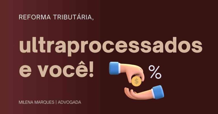 Reforma tributária, ultraprocessados e você!